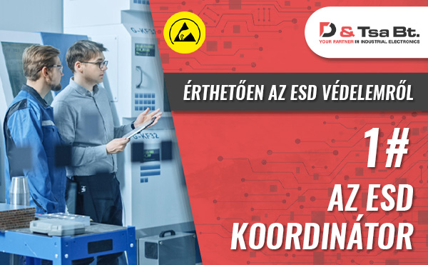 ÉRTHETŐEN AZ ESD VÉDELEMRŐL 1# AZ ESD KOORDINÁTOR